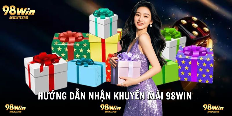 Hướng dẫn nhận khuyến mãi tại 98WIN siêu dễ 