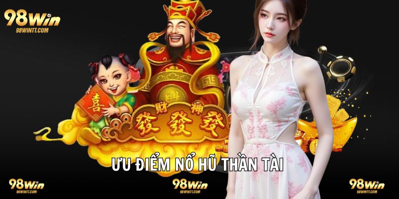 Ưu điểm nổi bật game quay hũ thần tài 
