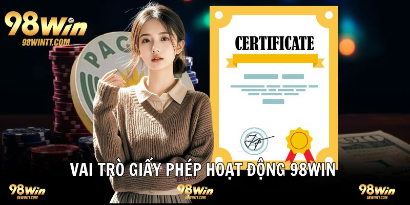 Vai trò to lớn giấy phép hợp pháp của nhà cái 98WIN 